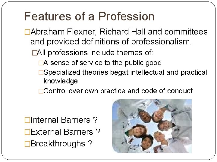 Features of a Profession �Abraham Flexner, Richard Hall and committees and provided definitions of