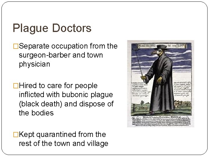 Plague Doctors �Separate occupation from the surgeon-barber and town physician �Hired to care for
