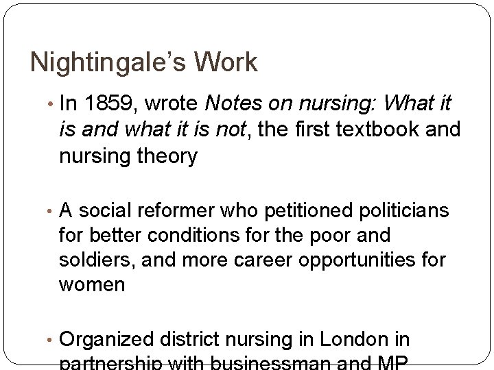 Nightingale’s Work • In 1859, wrote Notes on nursing: What it is and what
