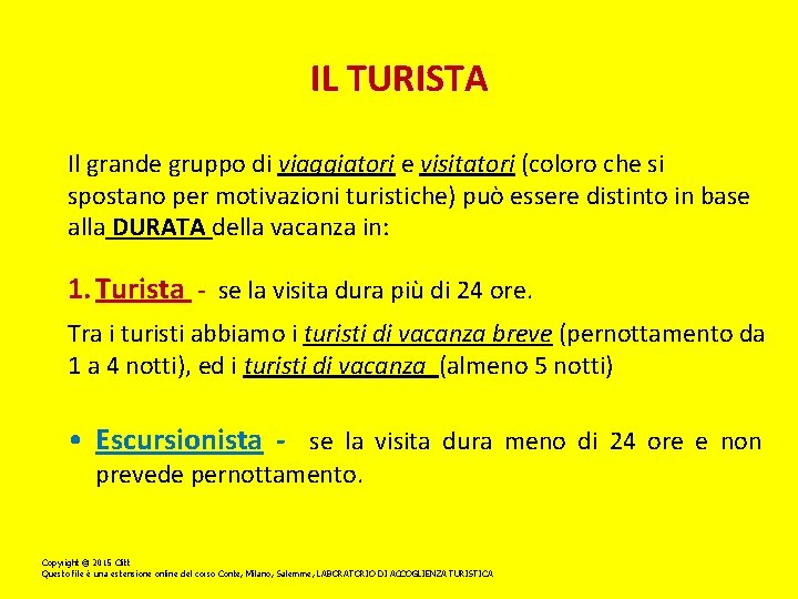 IL TURISTA Il grande gruppo di viaggiatori e visitatori (coloro che si spostano per