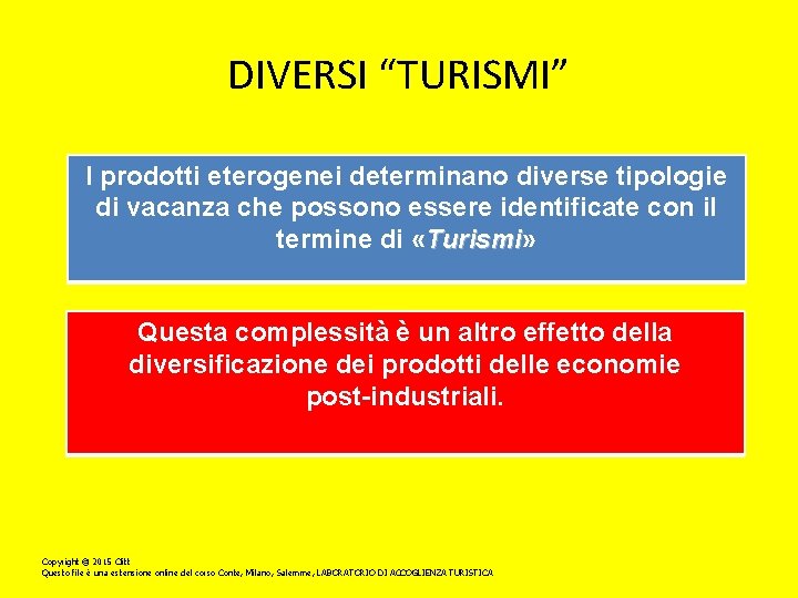 DIVERSI “TURISMI” I prodotti eterogenei determinano diverse tipologie di vacanza che possono essere identificate