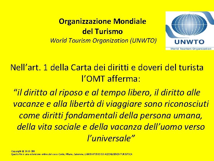 Organizzazione Mondiale del Turismo World Tourism Organization (UNWTO) Nell’art. 1 della Carta dei diritti