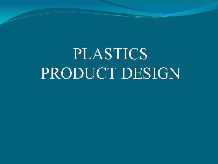 PLASTICS PRODUCT DESIGN 