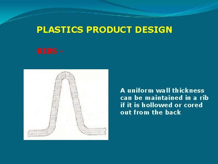 PLASTICS PRODUCT DESIGN RIBS - A uniform wall thickness can be maintained in a
