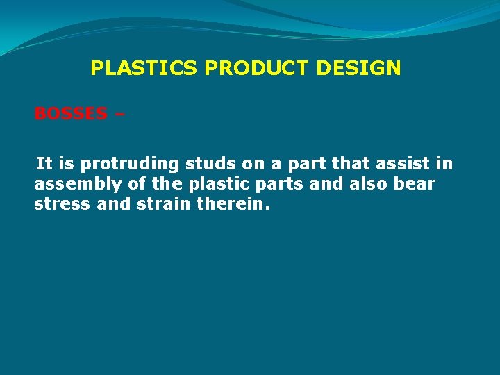 PLASTICS PRODUCT DESIGN BOSSES – It is protruding studs on a part that assist