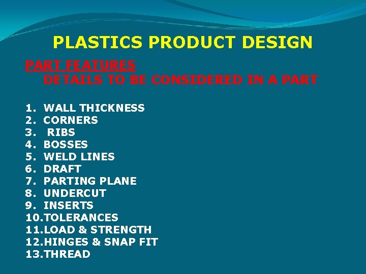 PLASTICS PRODUCT DESIGN PART FEATURES DETAILS TO BE CONSIDERED IN A PART 1. WALL