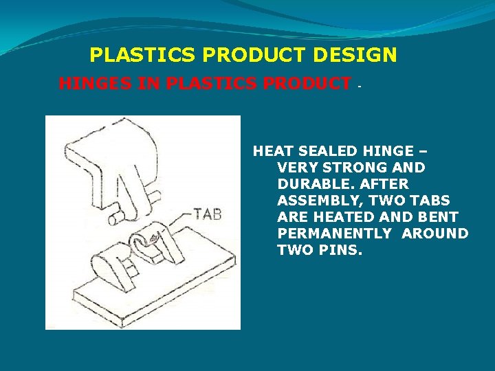 PLASTICS PRODUCT DESIGN HINGES IN PLASTICS PRODUCT - HEAT SEALED HINGE – VERY STRONG
