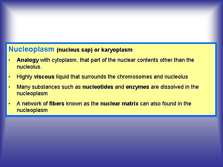 Nucleoplasm (nucleus sap) or karyoplasm • Analogy with cytoplasm, that part of the nuclear