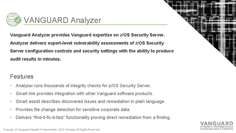 VANGUARD Analyzer Vanguard Analyzer provides Vanguard expertise on z/OS Security Server. Analyzer delivers expert-level