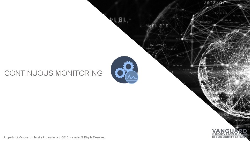 CONTINUOUS MONITORING Property of Vanguard Integrity Professionals -2018 Nevada All Rights Reserved. 