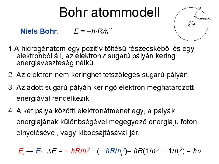 Bohr atommodell Niels Bohr: E = −h∙R/n 2 1. A hidrogénatom egy pozitív töltésű