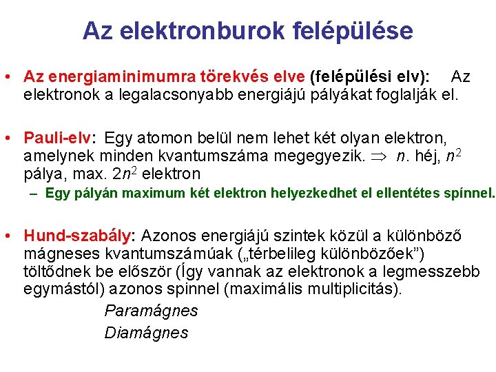 Az elektronburok felépülése • Az energiaminimumra törekvés elve (felépülési elv): Az elektronok a legalacsonyabb