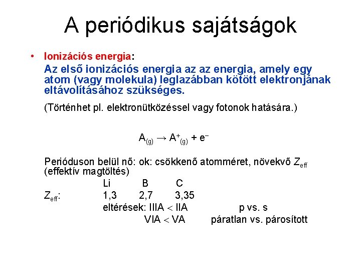 A periódikus sajátságok • Ionizációs energia: Az első ionizációs energia az az energia, amely