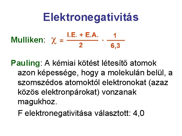 Elektronegativitás Mulliken: Pauling: A kémiai kötést létesítő atomok azon képessége, hogy a molekulán belül,