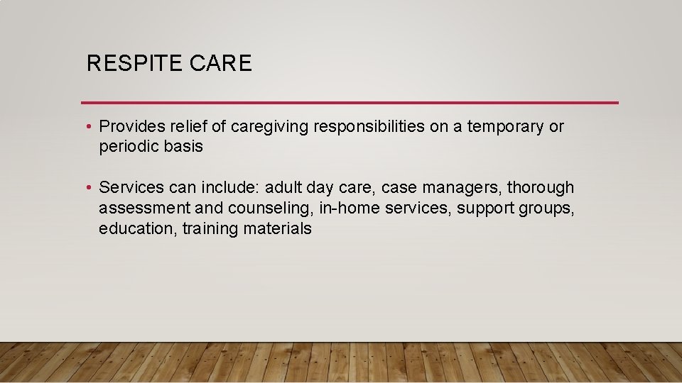 RESPITE CARE • Provides relief of caregiving responsibilities on a temporary or periodic basis