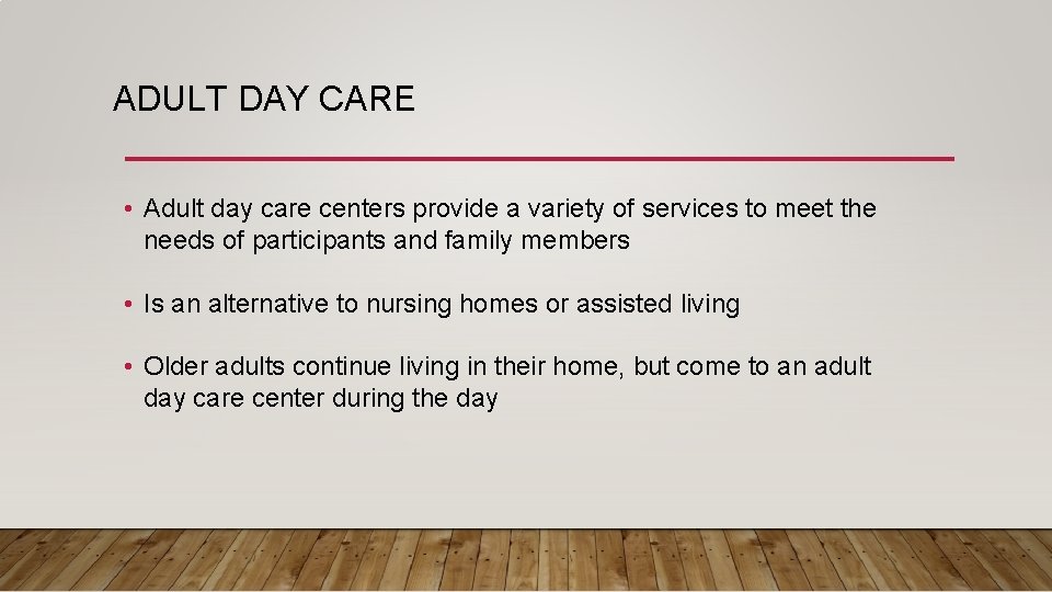 ADULT DAY CARE • Adult day care centers provide a variety of services to