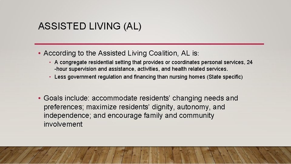 ASSISTED LIVING (AL) • According to the Assisted Living Coalition, AL is: • A