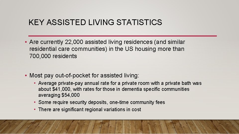 KEY ASSISTED LIVING STATISTICS • Are currently 22, 000 assisted living residences (and similar