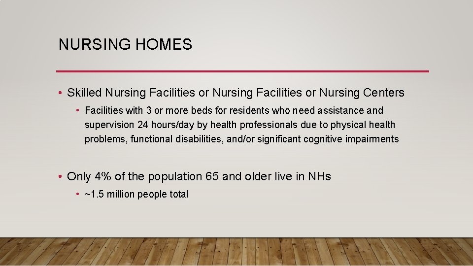 NURSING HOMES • Skilled Nursing Facilities or Nursing Centers • Facilities with 3 or