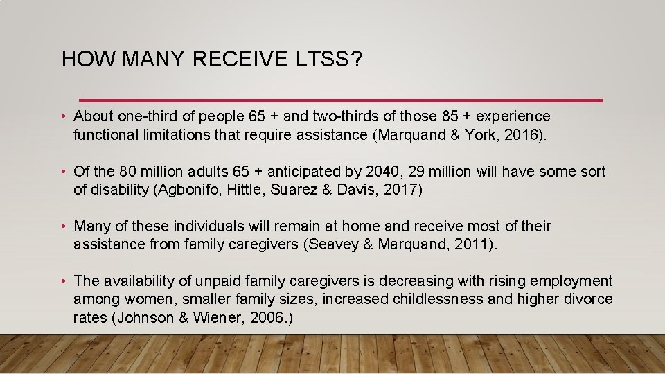 HOW MANY RECEIVE LTSS? • About one-third of people 65 + and two-thirds of