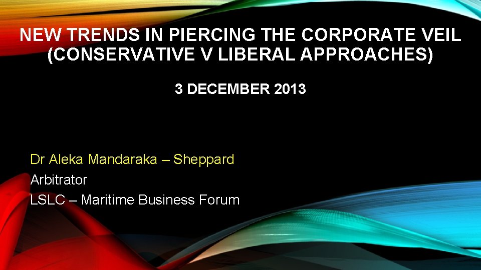 NEW TRENDS IN PIERCING THE CORPORATE VEIL (CONSERVATIVE V LIBERAL APPROACHES) 3 DECEMBER 2013