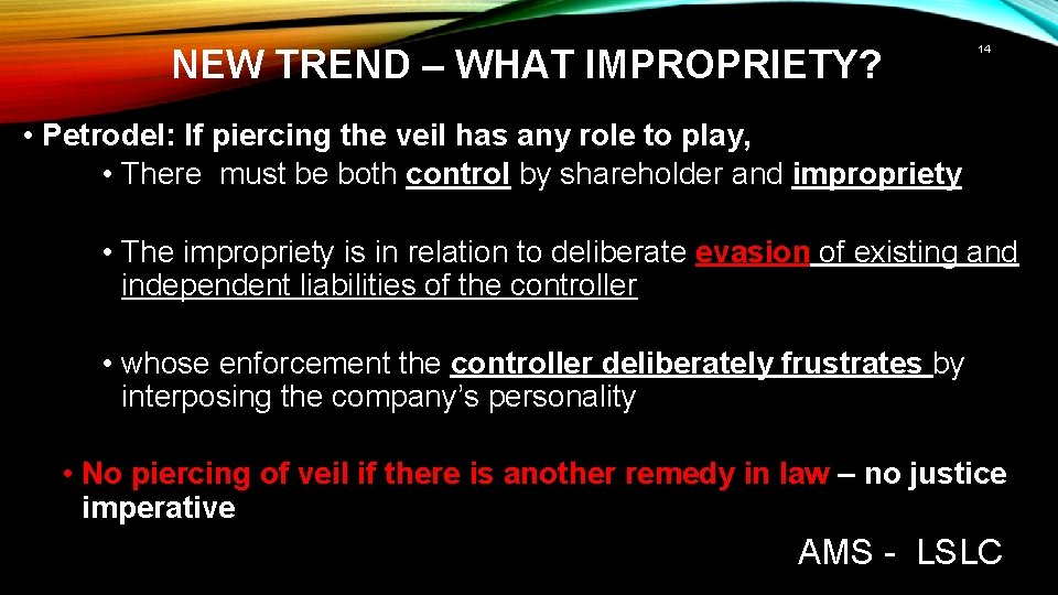 NEW TREND – WHAT IMPROPRIETY? 14 • Petrodel: If piercing the veil has any