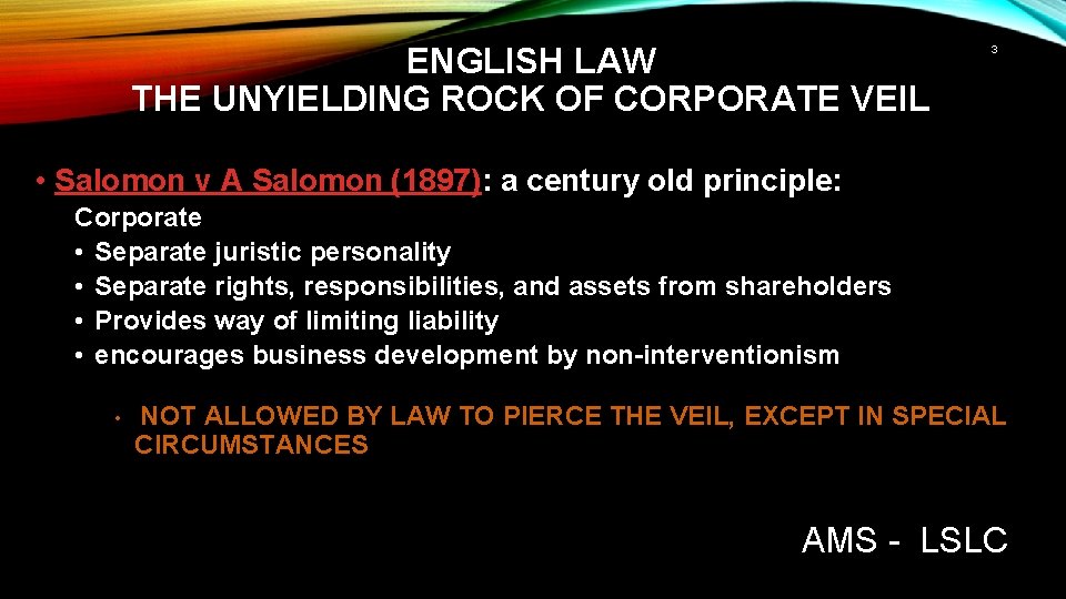 ENGLISH LAW THE UNYIELDING ROCK OF CORPORATE VEIL 3 • Salomon v A Salomon