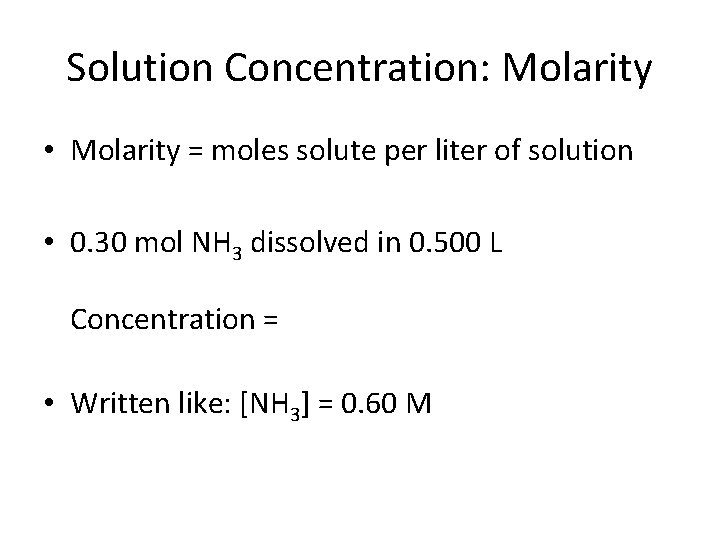 Solution Concentration: Molarity • Molarity = moles solute per liter of solution • 0.
