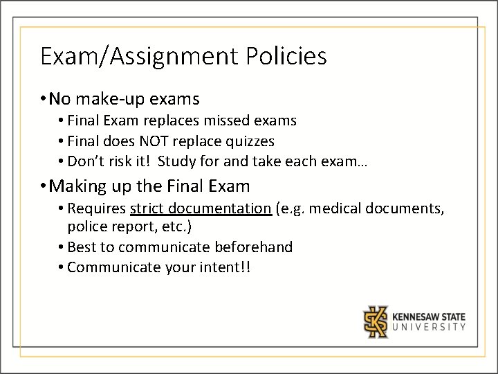 Exam/Assignment Policies • No make-up exams • Final Exam replaces missed exams • Final
