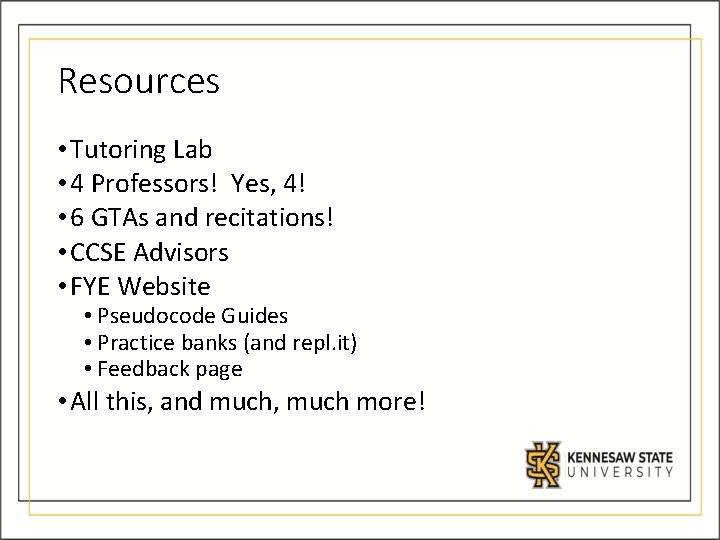 Resources • Tutoring Lab • 4 Professors! Yes, 4! • 6 GTAs and recitations!