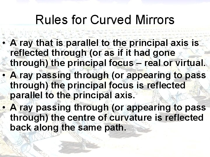 Rules for Curved Mirrors • A ray that is parallel to the principal axis