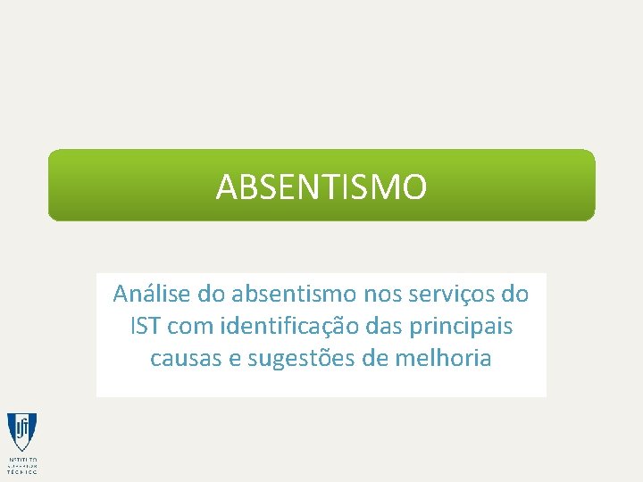 ABSENTISMO Análise do absentismo nos serviços do IST com identificação das principais causas e