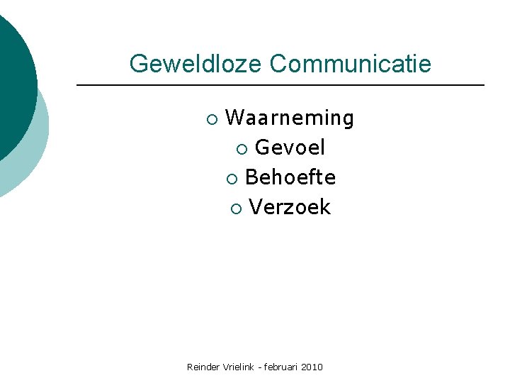 Geweldloze Communicatie ¡ Waarneming ¡ Gevoel ¡ Behoefte ¡ Verzoek Reinder Vrielink - februari