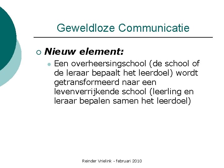 Geweldloze Communicatie ¡ Nieuw element: l Een overheersingschool (de school of de leraar bepaalt