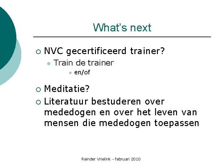 What’s next ¡ NVC gecertificeerd trainer? l Train de trainer l en/of Meditatie? ¡