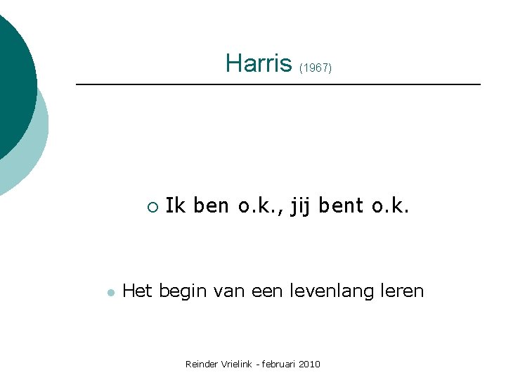 Harris (1967) ¡ l Ik ben o. k. , jij bent o. k. Het