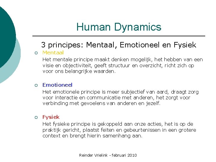 Human Dynamics 3 principes: Mentaal, Emotioneel en Fysiek ¡ Mentaal Het mentale principe maakt