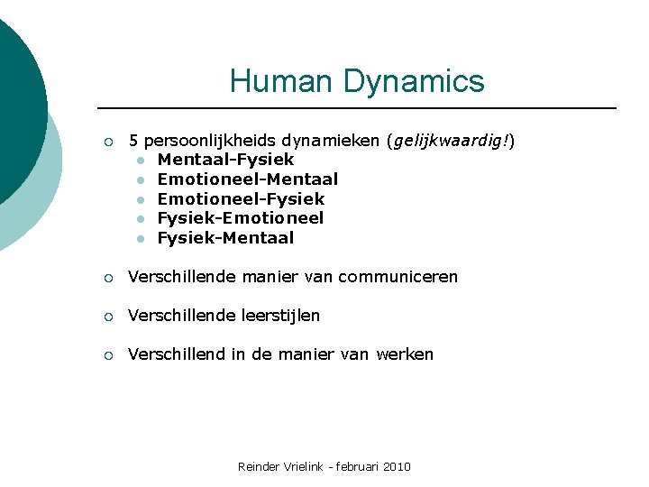 Human Dynamics ¡ 5 persoonlijkheids dynamieken (gelijkwaardig!) l Mentaal-Fysiek l Emotioneel-Mentaal l Emotioneel-Fysiek l
