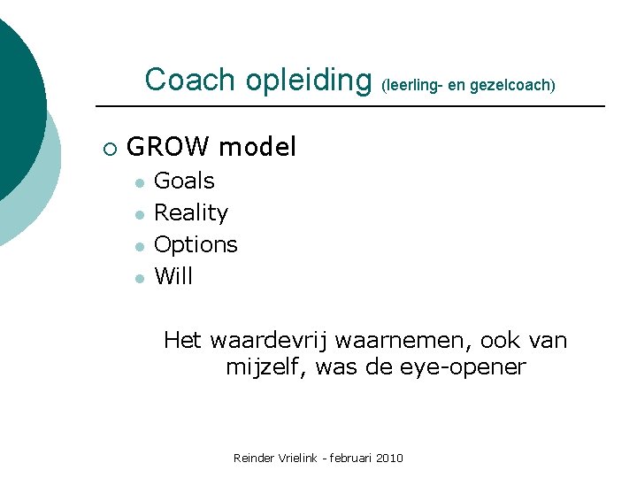 Coach opleiding (leerling- en gezelcoach) ¡ GROW model l l Goals Reality Options Will