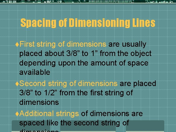 Spacing of Dimensioning Lines t. First string of dimensions are usually placed about 3/8” Spacing of Dimensioning Lines t. First string of dimensions are usually placed about 3/8”