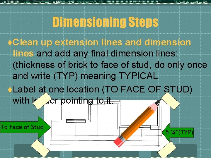 Dimensioning Steps t. Clean up extension lines and dimension lines and add any final Dimensioning Steps t. Clean up extension lines and dimension lines and add any final