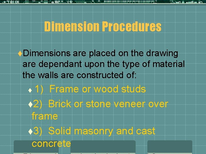 Dimension Procedures t. Dimensions are placed on the drawing are dependant upon the type Dimension Procedures t. Dimensions are placed on the drawing are dependant upon the type