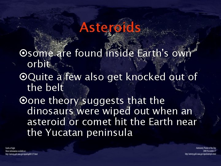 Asteroids ¤some are found inside Earth's own orbit ¤Quite a few also get knocked