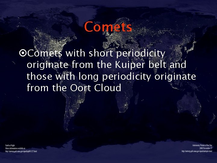 Comets ¤Comets with short periodicity originate from the Kuiper belt and those with long