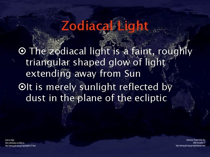 Zodiacal Light ¤ The zodiacal light is a faint, roughly triangular shaped glow of