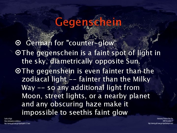 Gegenschein ¤ German for "counter-glow“ ¤ The gegenschein is a faint spot of light