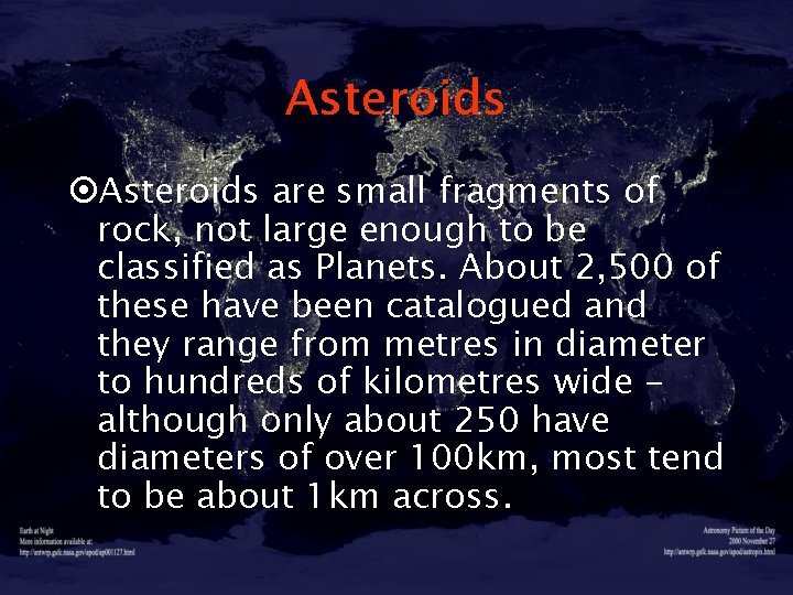 Asteroids ¤Asteroids are small fragments of rock, not large enough to be classified as