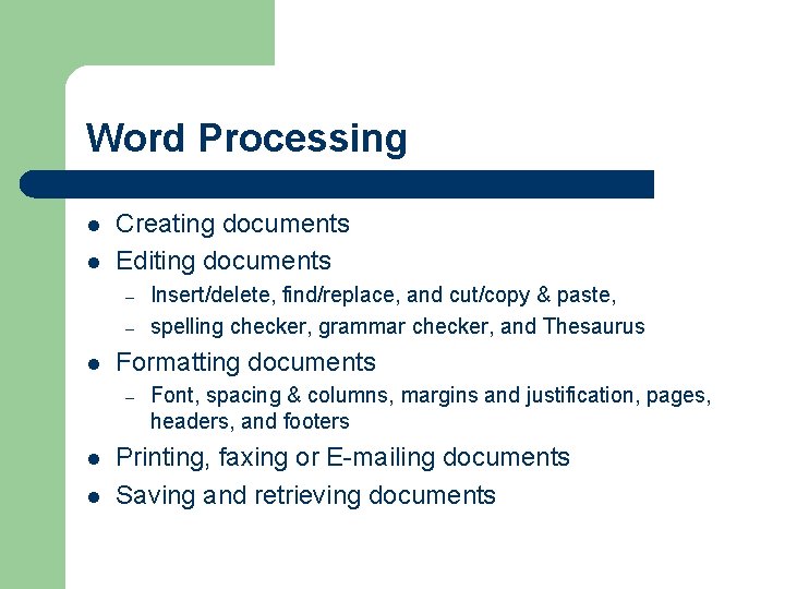 Word Processing l l Creating documents Editing documents – – l Formatting documents –