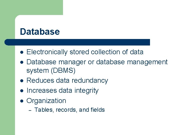 Database l l l Electronically stored collection of data Database manager or database management