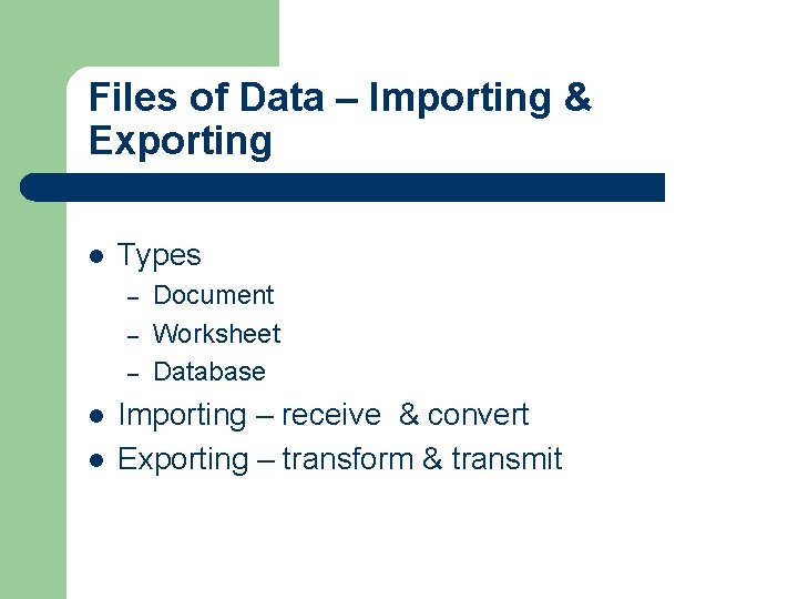 Files of Data – Importing & Exporting l Types – – – l l